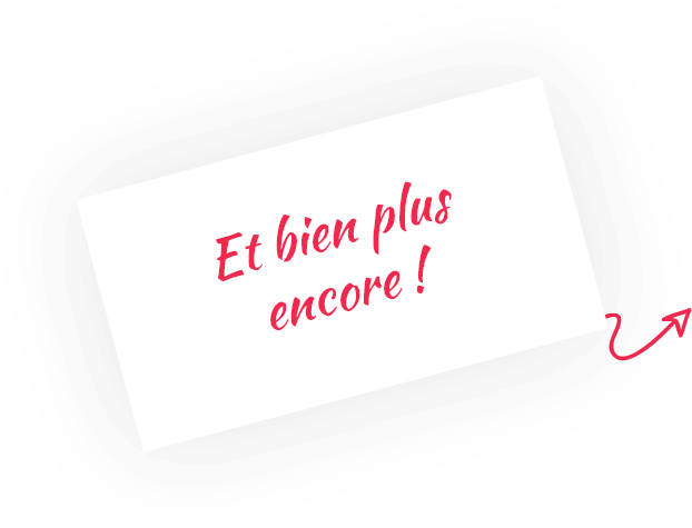Et bien plus encore !